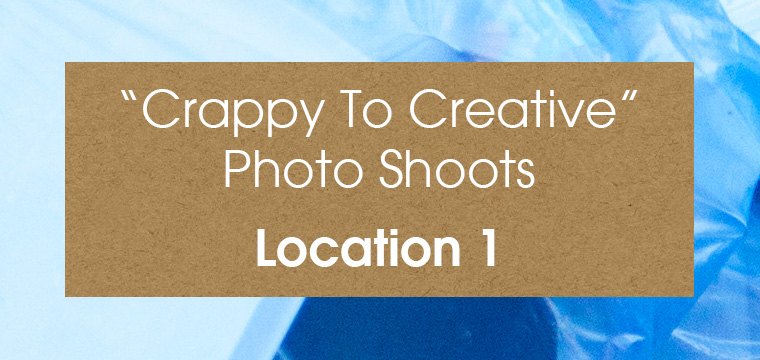 Crappy To Creative Photo Shoots – Location 1